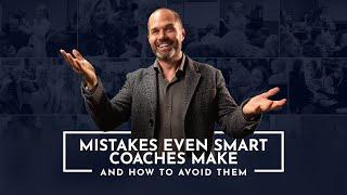 Mistakes Even Smart Coaches Make (And How To Avoid Them) | The Coaching Institute