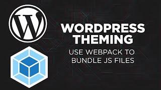 Wordpress Theming: Use Webpack to Bundle Javascript Files