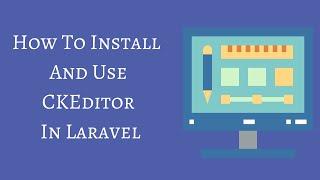 How To Install And Use CKEditor In Laravel