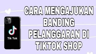 CARA MENGAJUKAN BANDING ATAS PELANGGARAN DI AKUN TIKTOK SHOP  | TIKTOK SHOP #tiktokshop