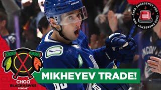 EMERGENCY POD! Chicago Blackhawks trade for Canucks Ilya Mikheyev | CHGO Blackhawks Podcast