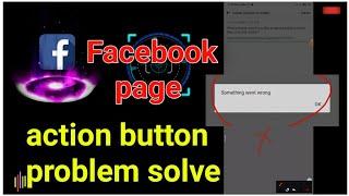 something went wrong facebook page action button || Facebook page action button problem solve