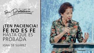 ¡Ten paciencia! Fe no es fe hasta que es probada - Igna de Suárez | Prédicas Cortas #147