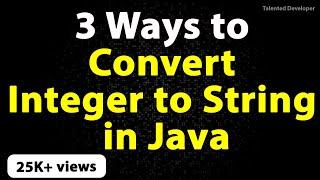 3 Ways to Convert Int to String in Java | Convert Integer to String in Java