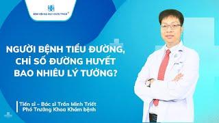 NGƯỜI BỆNH TIỂU ĐƯỜNG, CHỈ SỐ ĐƯỜNG HUYẾT BAO NHIÊU LÝ TƯỞNG? | UMC | Bệnh viện Đại học Y Dược TPHCM