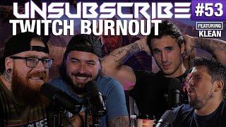 Twitch Burnout ft. Klean - Unsubscribe Podcast Ep 53