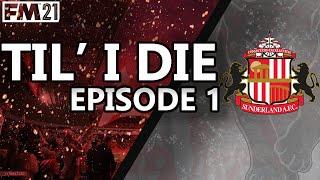 FM21 | Sunderland AFC | TIL' I DIE' | Episode #1 - HERE WE GO | Football Manager 2021 Series