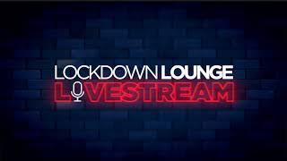 LOCKDOWN LOUNGE LIVESTREAM 2021