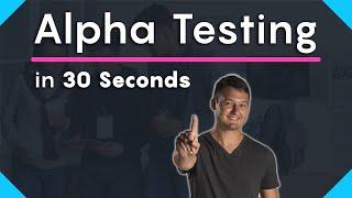 What is Alpha Testing? [ 30 Second Definition ]