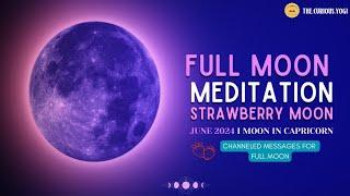 Full Moon Guided Meditation June 2024 I Strawberry Moon I Moon in Capricorn I Chakra Cleanse ️