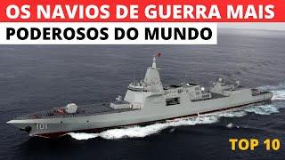 TOP 10 NAVIOS DE GUERRA MAIS PODEROSOS DO MUNDO ATUALMENTE