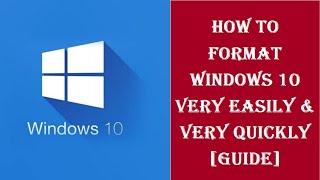 How to Format Windows 10 Very Easily & Very Quickly [GUIDE]