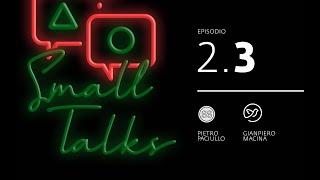 Small Talks - Ep. 2.3