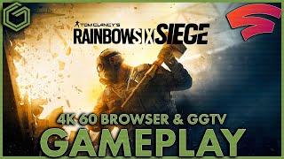 Google Stadia - Rainbow Six Siege - 4K Streamed Browser & GGTV Gameplay - How is it running for you?