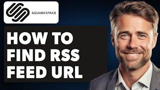 How to Find RSS Feed URL in Squarespace (Full 2024 Guide)