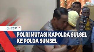 Polri Mutasi Kapolda Sulsel ke Polda Sumsel