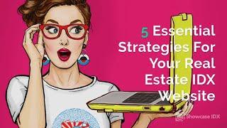 IDX Real Estate Websites: 5 Essential Strategies For Your Site