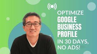 Optimize Your Google Business Profile in 30 Days with No Paid Ads