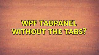 WPF TabPanel without the Tabs? (3 Solutions!!)