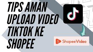 Tips Aman Upload Video Mirroring Tiktok Ke Shopee Atau Platform Lain