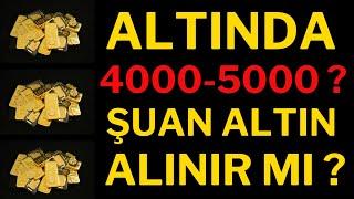 1 Gram Altın 4000-5000 Ne Zaman ?  Şuan Altın Alınır mı ? Dolar Fırlar mı ?