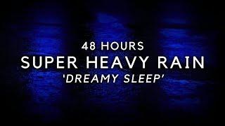 48 Hours Heavy Rain to Sleep FAST - Natural Rain with Varied Intensity