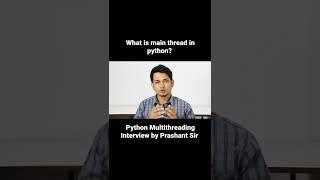 What is main thread in python? by Prashant Sir| Multithreading Interview #multithreading #threading