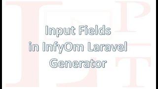 Input Field guide in InfyOm Laravel Generator