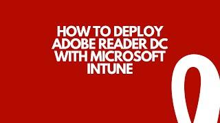 How to deploy Adobe Reader DC with Microsoft Intune