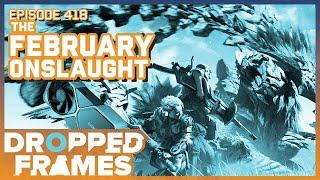 The February Onslaught of Games! w/ @strippin  - Dropped Frames Episode 418