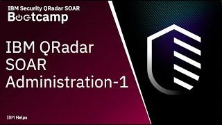 IBM QRadar SOAR: Administration - 1