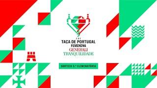 SORTEIO | TAÇA DE PORTUGAL FEMININA GENERALI TRANQUILIDADE - 3ª ELIMINATÓRIA