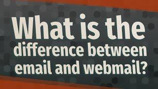 What is the difference between email and webmail?