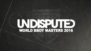 UNDISPUTED WORLD BBOY MASTERS 2016 | THE LINE UP