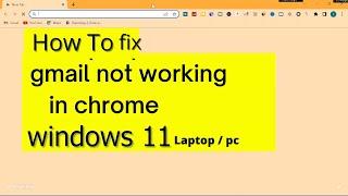 Fix Gmail not working in chrome windows 11 | windows 11 gmail stopped working | Gmail Not Working