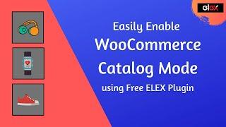 Easily Enable WooCommerce Catalog Mode using Free ELEX Plugin