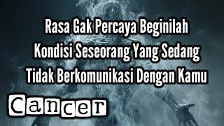 CancerRasa Gak Percaya Beginilah Kondisi Dia Yang Tidak Berkomunikasi Dengan Kamu⁉️