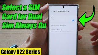 Galaxy S22/S22+/Ultra: How to Select a SIM Card for Dual Sim Always On