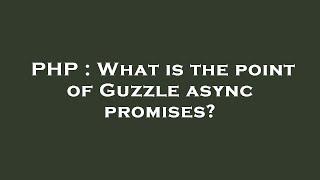 PHP : What is the point of Guzzle async promises?