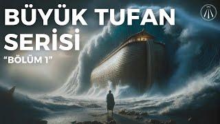 Büyük Tufan (Nuh Tufanı) / Bilim, Mitoloji ve Dinlerin Kesişimi