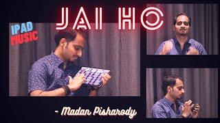 Jai Ho - Slumdog Millionaire (iPad Music)| Madan Pisharody, A R Rahman, Sukhvinder