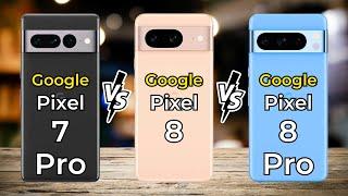 Google Pixel 7 Pro Vs Google Pixel 8 Vs Google Pixel 8 Pro  Full Specs Comparison