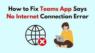 How to Fix Teams App Says No Internet Connection Error