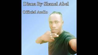 Diana By Shanel Abel(Official Audio)