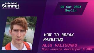 How to Break RabbitMQ by Alex Valiushko | RabbitMQ Summit 2023