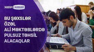 Bu şəxslər özəl ali məktəblərdə pulsuz təhsil alacaqlar