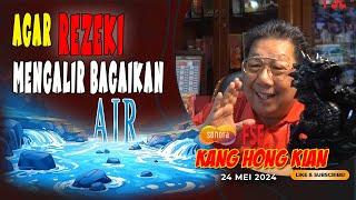 AGAR REZEKI MENGALIR BAGAIKAN AIR - FENG SHUI KANG HONG KIAN - 24 MEI 2024