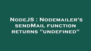 NodeJS : Nodemailer's sendMail function returns "undefined"