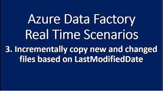 3. Incrementally copy new and changed files based on Last Modified Date in Azure Data Factory