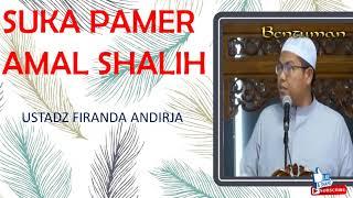 SUKA PAMER AMAL SHALIH | USTADZ FIRANDA ANDIRJA